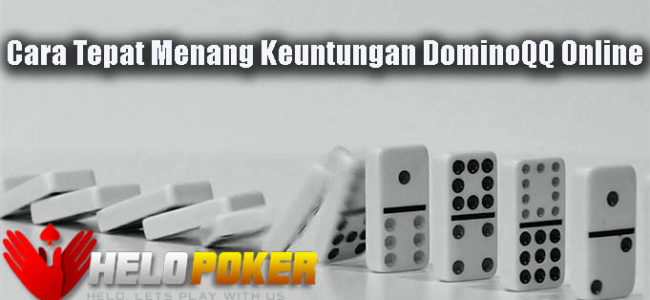 Cara Tepat Menang Keuntungan DominoQQ Online