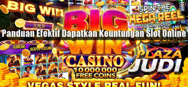 Panduan Efektif Dapatkan Keuntungan Slot Online