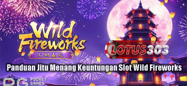 Panduan Jitu Menang Keuntungan Slot Wild Fireworks