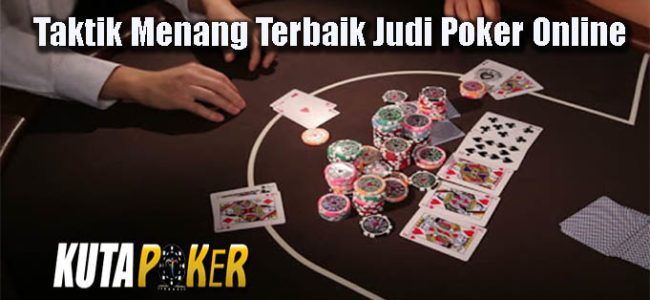 Taktik Menang Terbaik Judi Poker Online