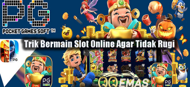 Trik Bermain Slot Online Agar Tidak Rugi
