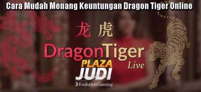 Cara Mudah Menang Keuntungan Dragon Tiger Online