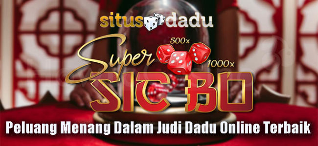 Peluang Menang Dalam Judi Dadu Online Terbaik