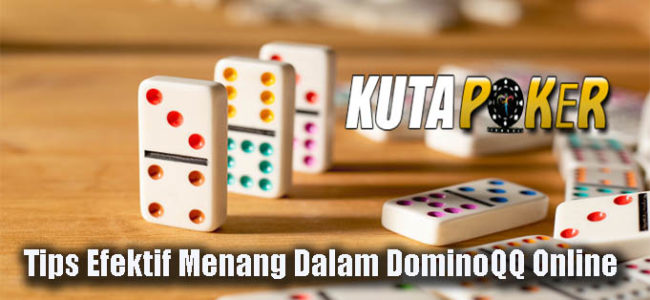 Tips Efektif Menang Dalam DominoQQ Online