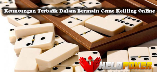 Keuntungan Terbaik Dalam Bermain Ceme Keliling Online