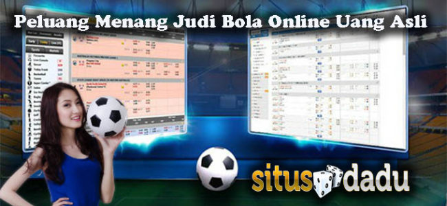 Peluang Menang Judi Bola Online Uang Asli