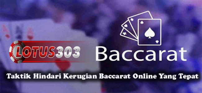 Taktik Hindari Kerugian Baccarat Online Yang Tepat